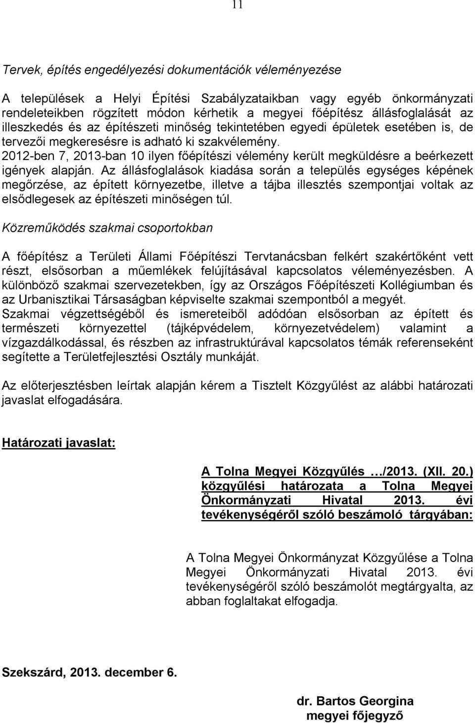 2012-ben 7, 2013-ban 10 ilyen főépítészi vélemény került megküldésre a beérkezett igények alapján.