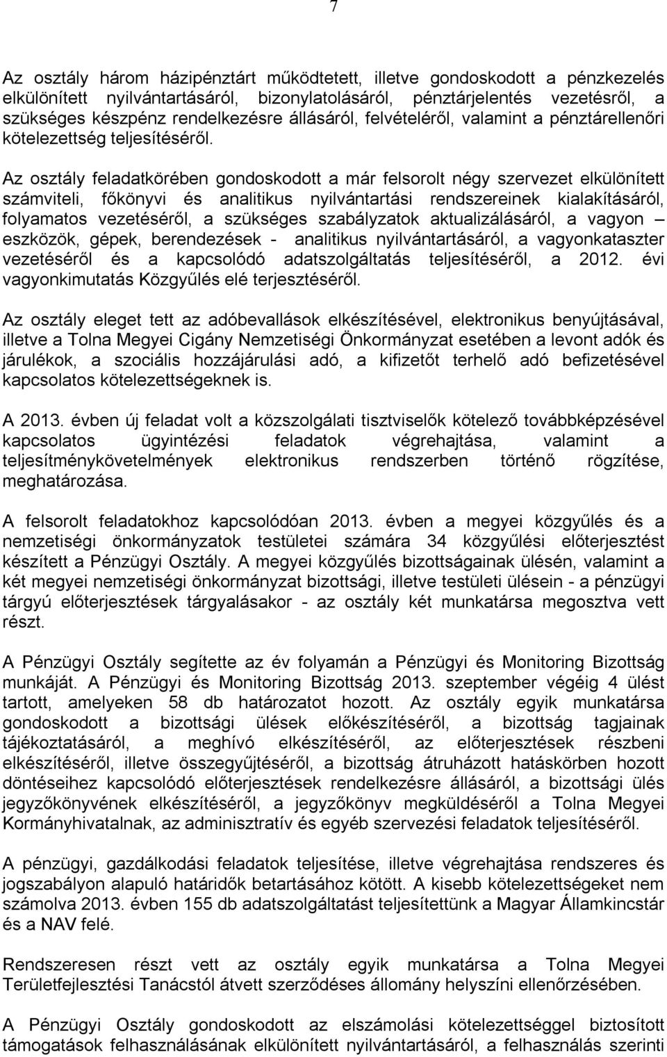 Az osztály feladatkörében gondoskodott a már felsorolt négy szervezet elkülönített számviteli, főkönyvi és analitikus nyilvántartási rendszereinek kialakításáról, folyamatos vezetéséről, a szükséges