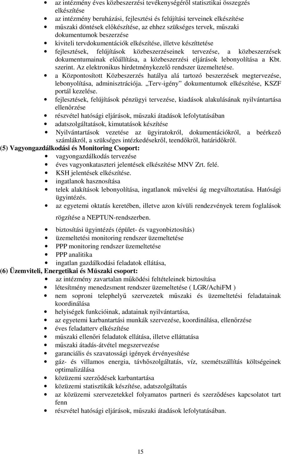 előállítása, a közbeszerzési eljárások lebonyolítása a Kbt. szerint. Az elektronikus hirdetménykezelő rendszer üzemeltetése.