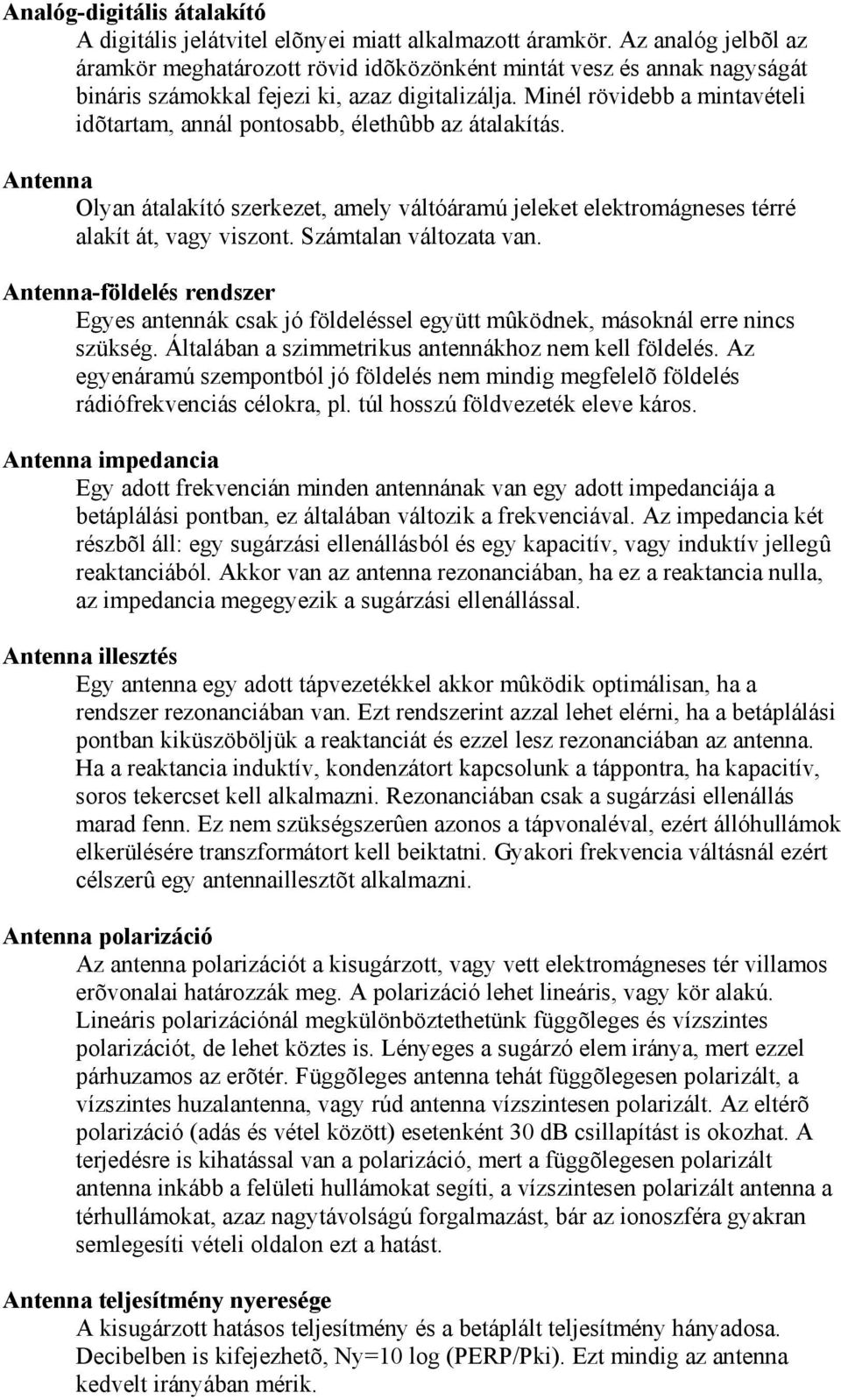 Minél rövidebb a mintavételi idõtartam, annál pontosabb, élethûbb az átalakítás. Antenna Olyan átalakító szerkezet, amely váltóáramú jeleket elektromágneses térré alakít át, vagy viszont.