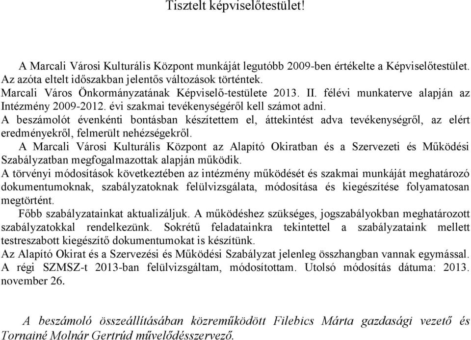 A beszámolót évenkénti bontásban készítettem el, áttekintést adva tevékenységről, az elért eredményekről, felmerült nehézségekről.