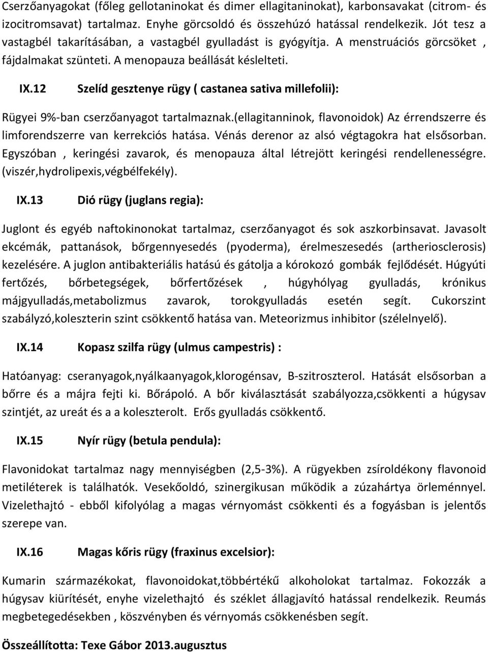 12 Szelíd gesztenye rügy ( castanea sativa millefolii): Rügyei 9%-ban cserzőanyagot tartalmaznak.(ellagitanninok, flavonoidok) Az érrendszerre és limforendszerre van kerrekciós hatása.