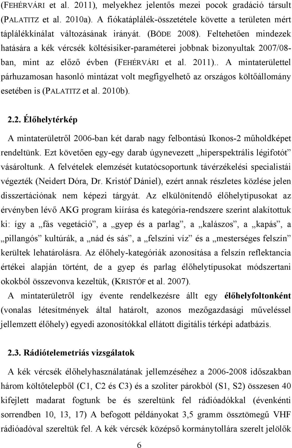 . A mintaterülettel párhuzamosan hasonló mintázat volt megfigyelhető az országos költőállomány esetében is (PALATITZ et al. 20