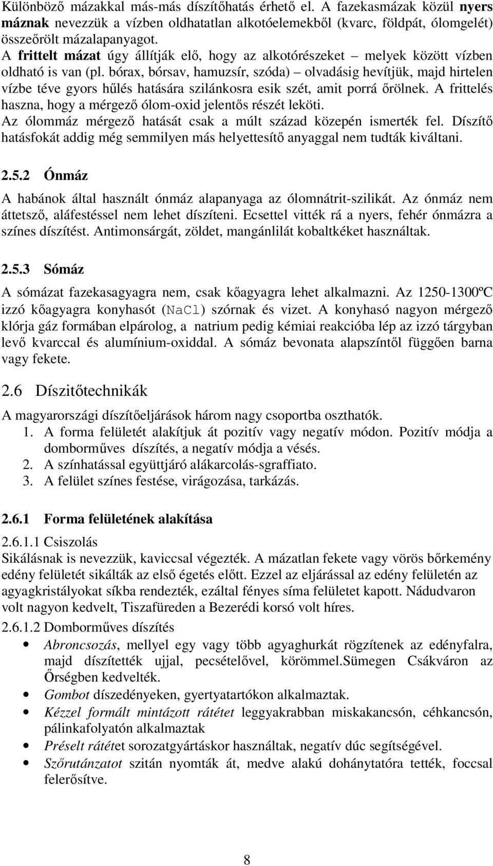 bórax, bórsav, hamuzsír, szóda) olvadásig hevítjük, majd hirtelen vízbe téve gyors hőlés hatására szilánkosra esik szét, amit porrá ırölnek.