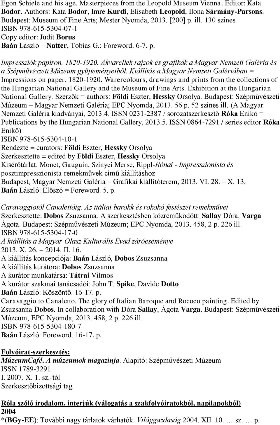 1820-1920. Akvarellek rajzok és grafikák a Magyar Nemzeti Galéria és a Szépművészeti Múzeum gyűjteményeiből. Kiállítás a Magyar Nemzeti Galériában = Impressions on paper. 1820-1920.