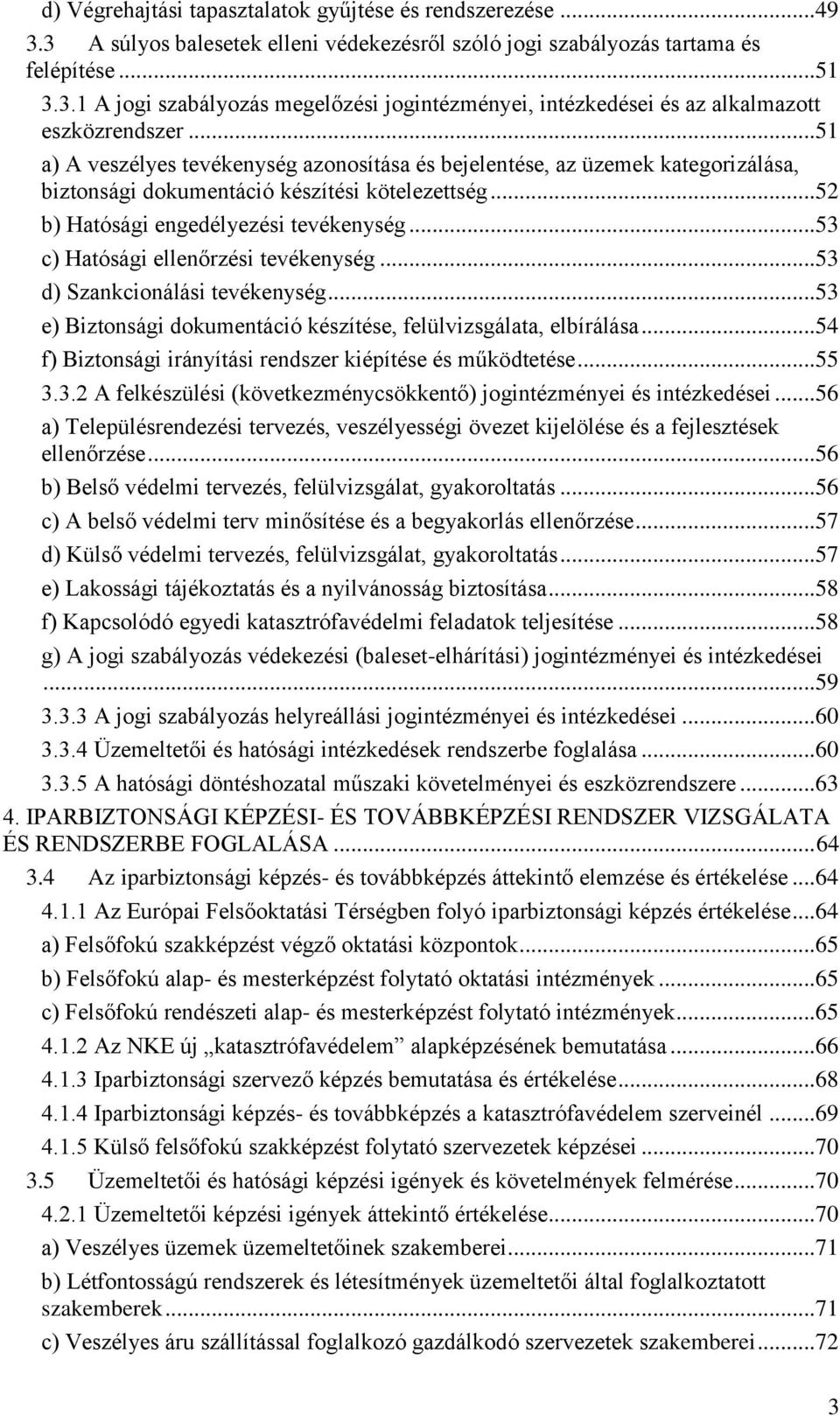 .. 53 c) Hatósági ellenőrzési tevékenység... 53 d) Szankcionálási tevékenység... 53 e) Biztonsági dokumentáció készítése, felülvizsgálata, elbírálása.