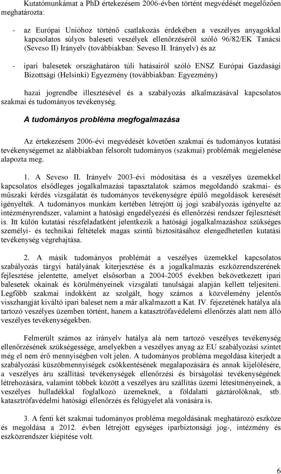 Irányelv) és az - ipari balesetek országhatáron túli hatásairól szóló ENSZ Európai Gazdasági Bizottsági (Helsinki) Egyezmény (továbbiakban: Egyezmény) hazai jogrendbe illesztésével és a szabályozás