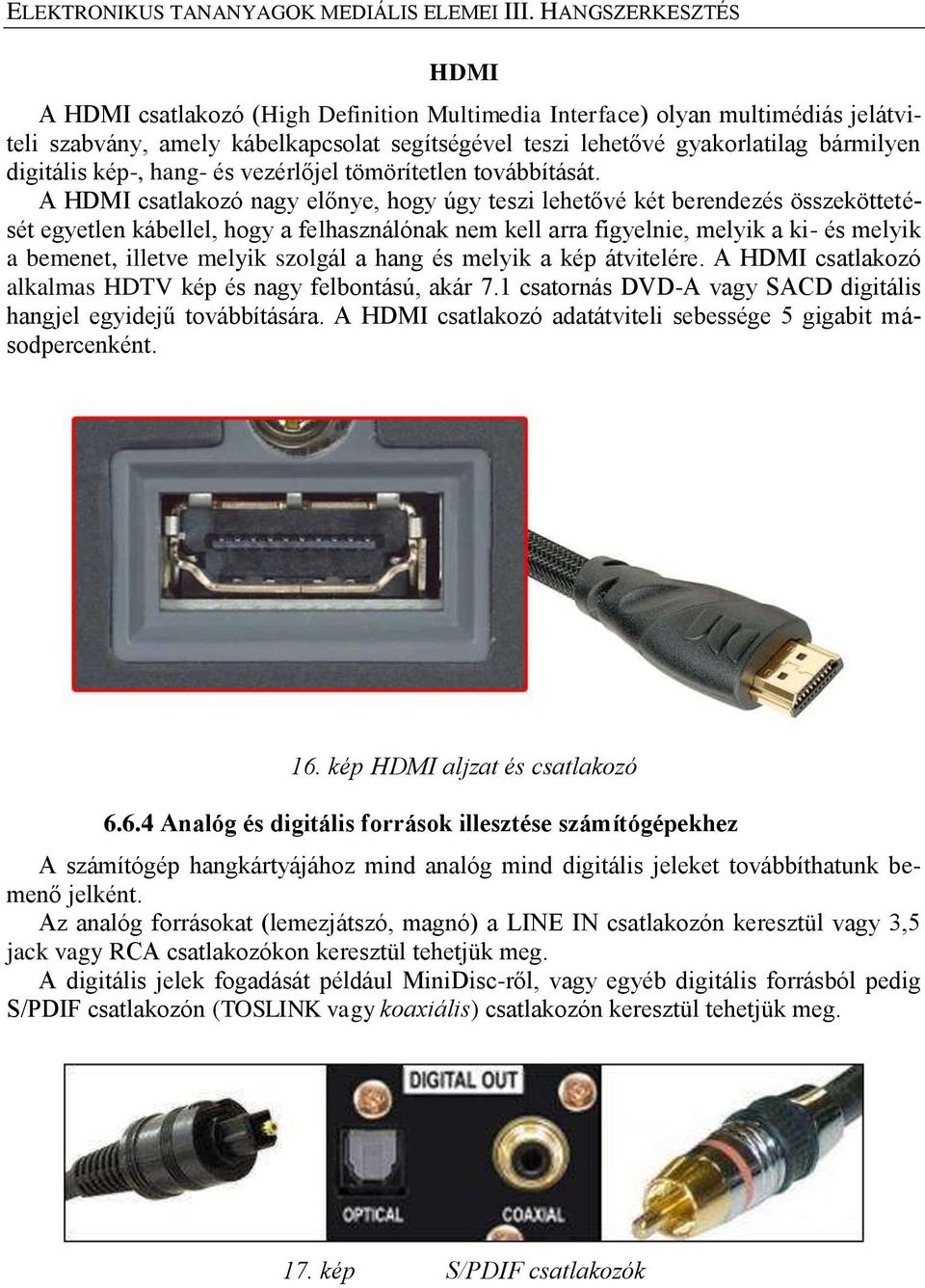 digitális kép-, hang- és vezérlőjel tömörítetlen továbbítását.