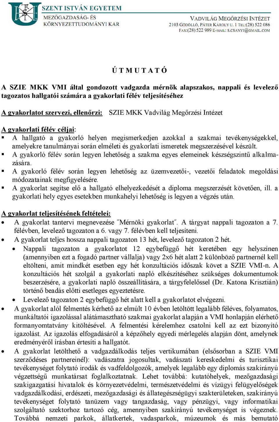 megszerzésével készült. A gyakorló félév során legyen lehetőség a szakma egyes elemeinek készségszintű alkalmazására.