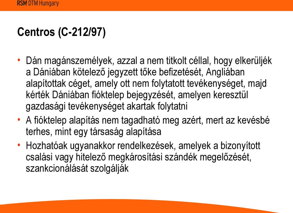 gazdasági tevékenységet akartak folytatni A fióktelep alapítás nem tagadható meg azért, mert az kevésbé terhes, mint egy társaság