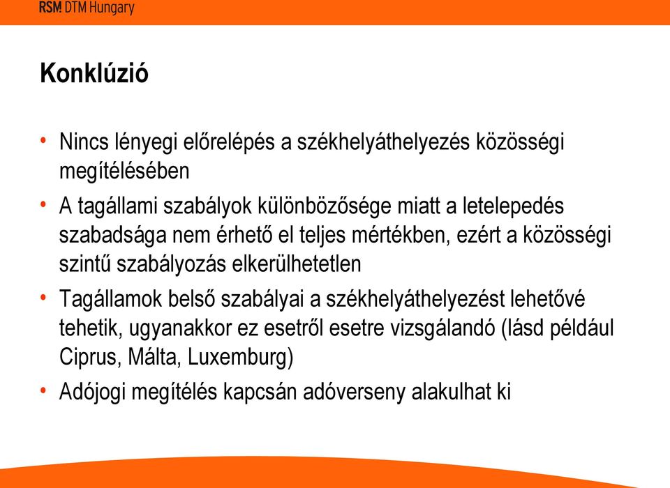 szabályozás elkerülhetetlen Tagállamok belső szabályai a székhelyáthelyezést lehetővé tehetik, ugyanakkor