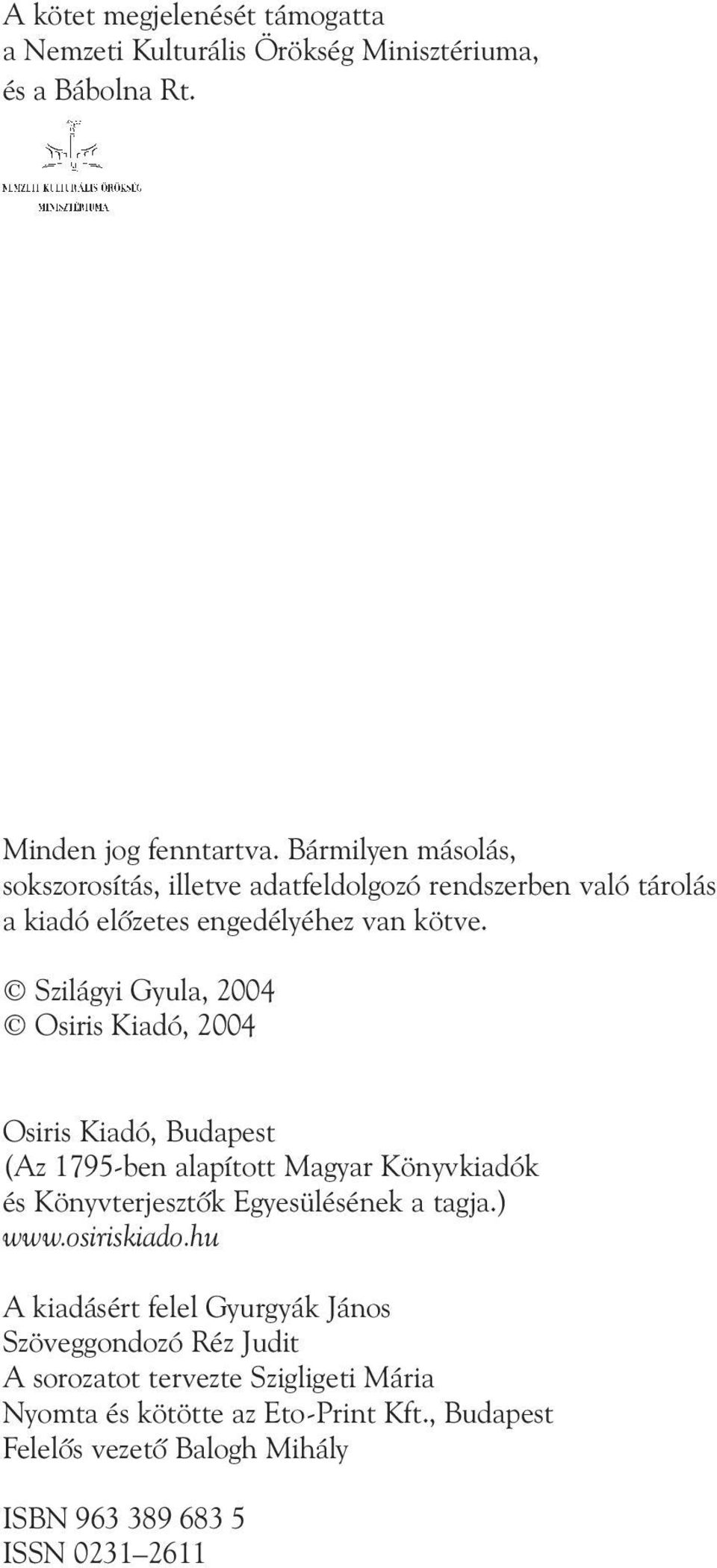 Szilágyi Gyula, 2004 Osiris Kiadó, 2004 Osiris Kiadó, Budapest (Az 1795-ben alapított Magyar Könyvkiadók és Könyvterjesztõk Egyesülésének a tagja.) www.