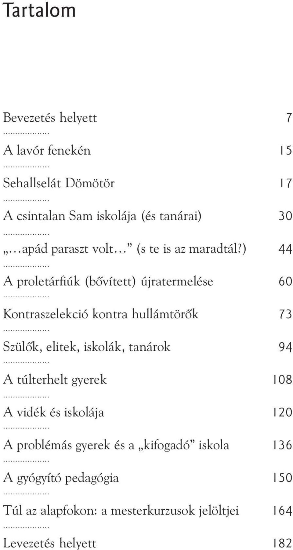 .. Kontraszelekció kontra hullámtörõk 73... Szülõk, elitek, iskolák, tanárok 94... A túlterhelt gyerek 108.