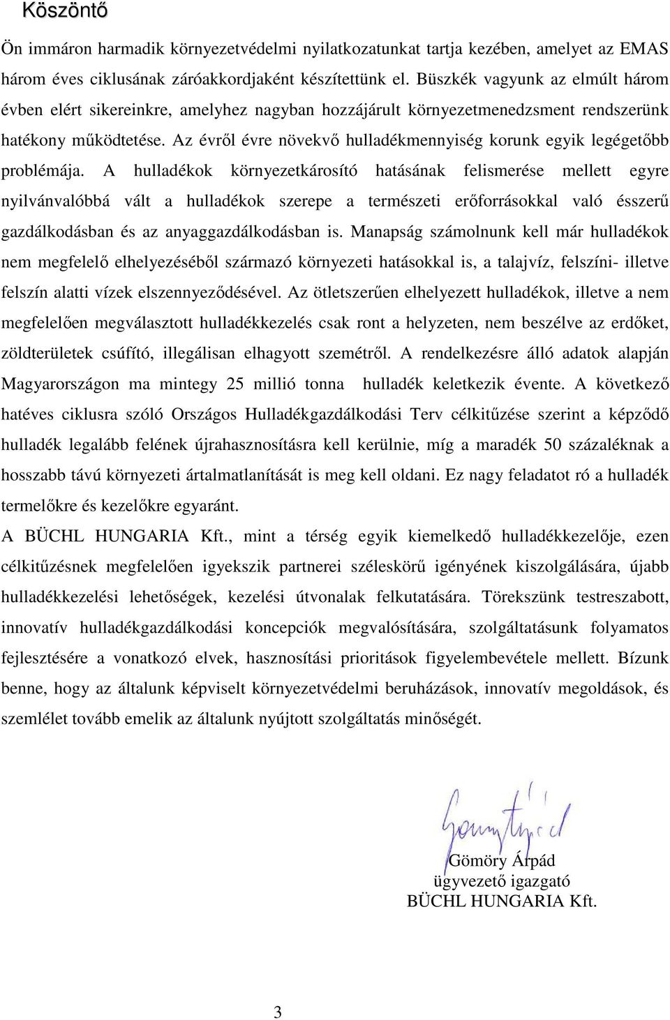 Az évrıl évre növekvı hulladékmennyiség korunk egyik legégetıbb problémája.