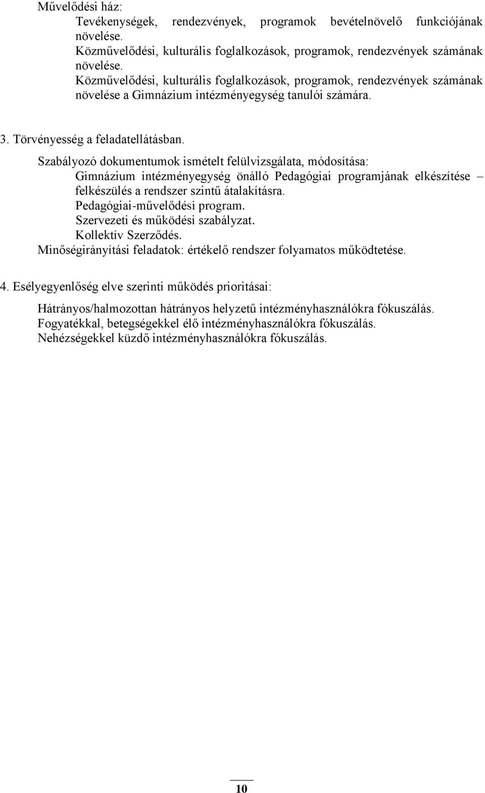 Szabályozó dokumentumok ismételt felülvizsgálata, módosítása: Gimnázium intézményegység önálló Pedagógiai programjának elkészítése felkészülés a rendszer szintű átalakításra.