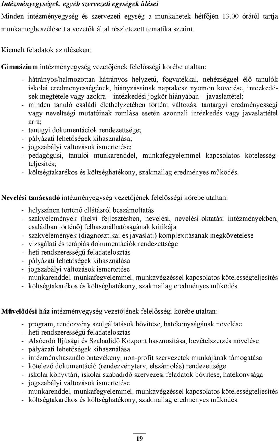 Kiemelt feladatok az üléseken: Gimnázium intézményegység vezetőjének felelősségi körébe utaltan: - hátrányos/halmozottan hátrányos helyzetű, fogyatékkal, nehézséggel élő tanulók iskolai