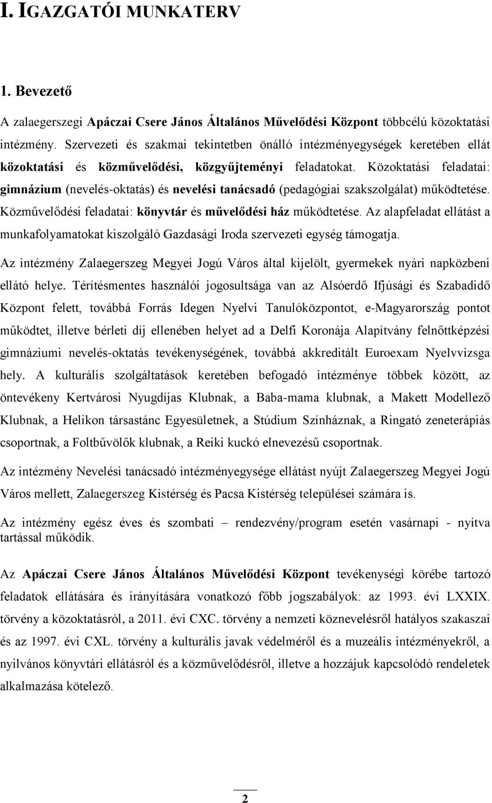 Közoktatási feladatai: gimnázium (nevelés-oktatás) és nevelési tanácsadó (pedagógiai szakszolgálat) működtetése. Közművelődési feladatai: könyvtár és művelődési ház működtetése.