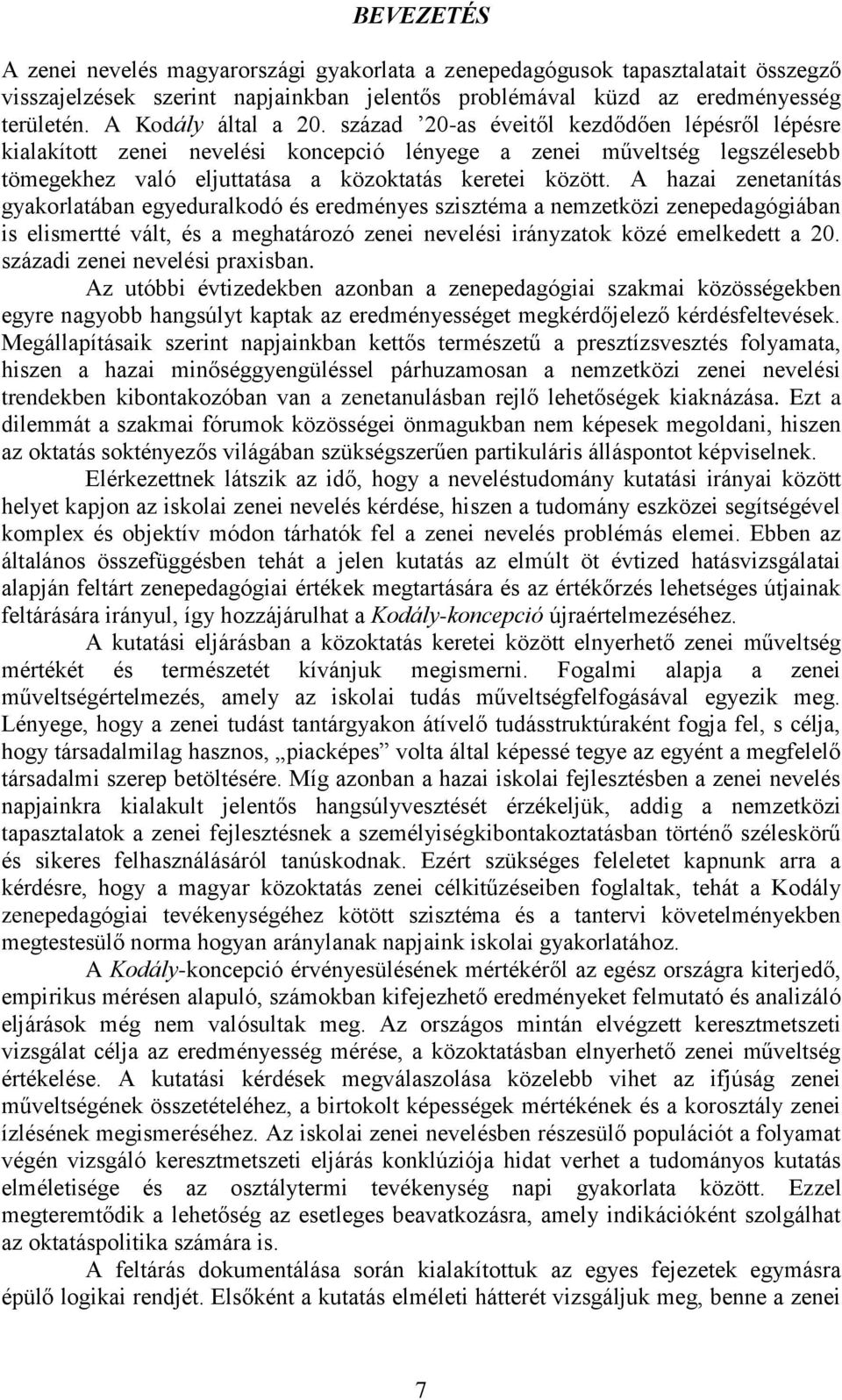 század 20-as éveitől kezdődően lépésről lépésre kialakított zenei nevelési koncepció lényege a zenei műveltség legszélesebb tömegekhez való eljuttatása a közoktatás keretei között.