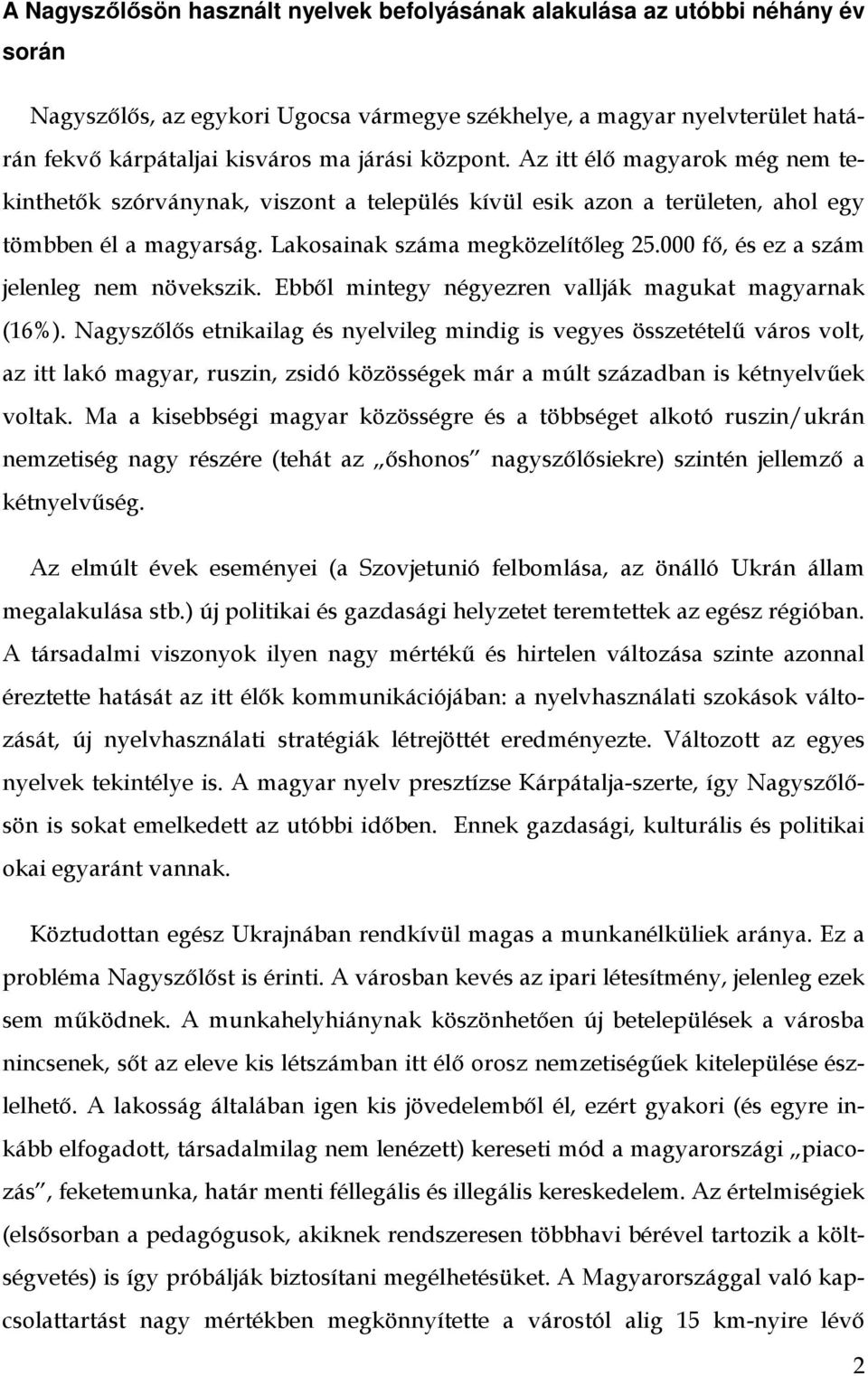 000 fı, és ez a szám jelenleg nem növekszik. Ebbıl mintegy négyezren vallják magukat magyarnak (16%).