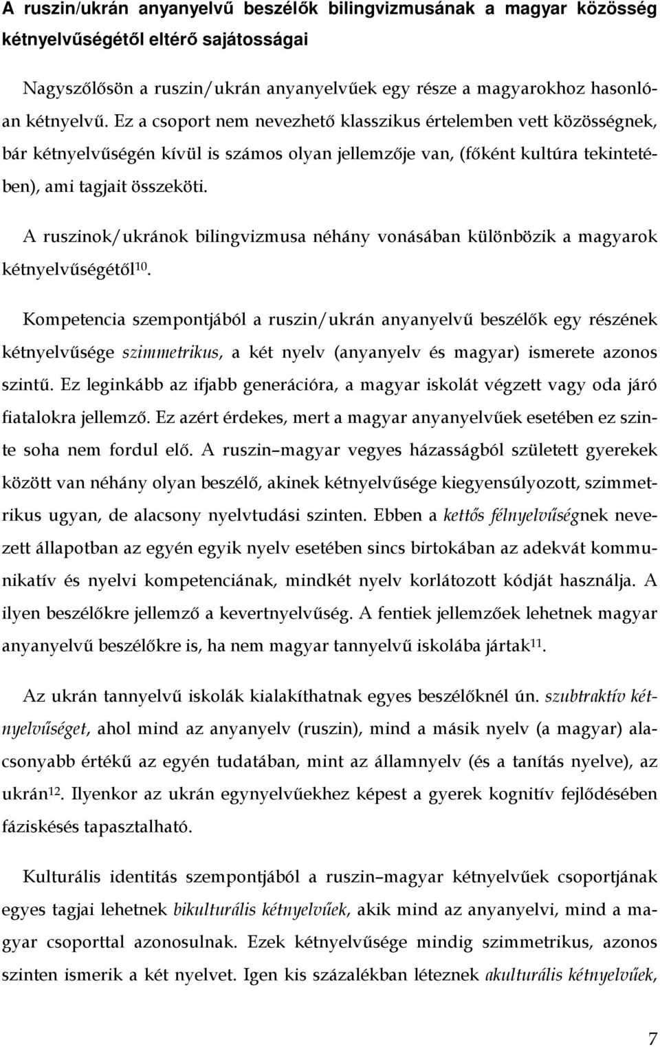 A ruszinok/ukránok bilingvizmusa néhány vonásában különbözik a magyarok kétnyelvőségétıl 10.