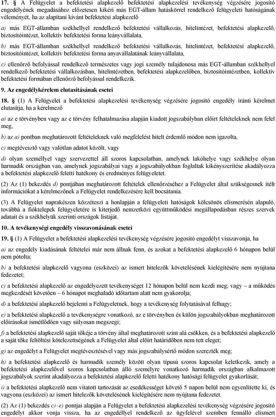 kollektív befektetési forma leányvállalata, b) más EGT-államban székhellyel rendelkező befektetési vállalkozás, hitelintézet, befektetési alapkezelő, biztosítóintézet, kollektív befektetési forma