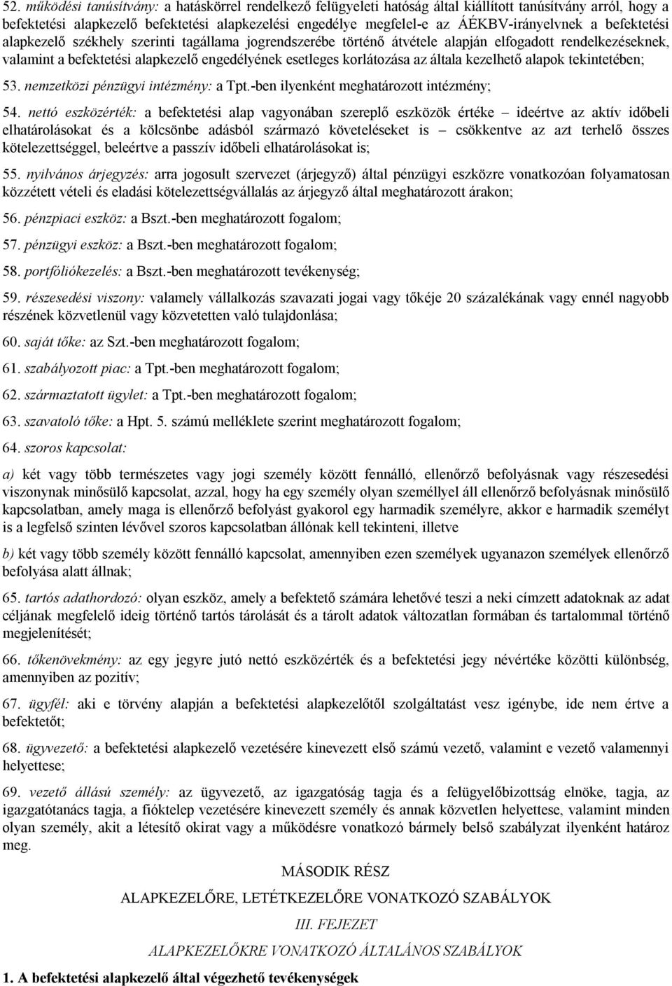 korlátozása az általa kezelhető alapok tekintetében; 53. nemzetközi pénzügyi intézmény: a Tpt.-ben ilyenként meghatározott intézmény; 54.