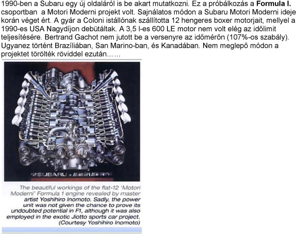 A gyár a Coloni istállónak szállította 12 hengeres boxer motorjait, mellyel a 1990-es USA Nagydíjon debütáltak.