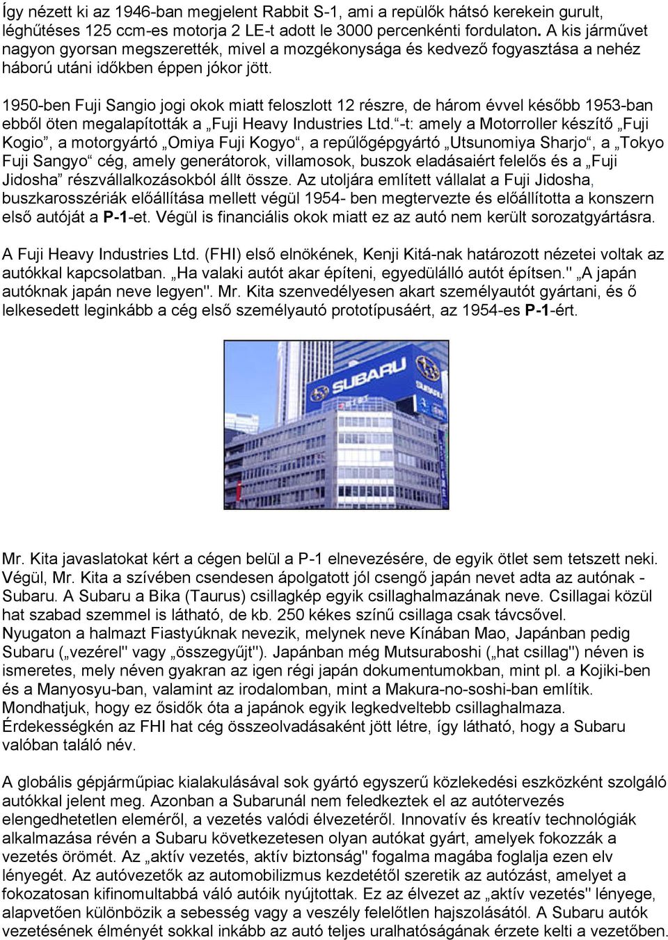 1950-ben Fuji Sangio jogi okok miatt feloszlott 12 részre, de három évvel később 1953-ban ebből öten megalapították a Fuji Heavy Industries Ltd.