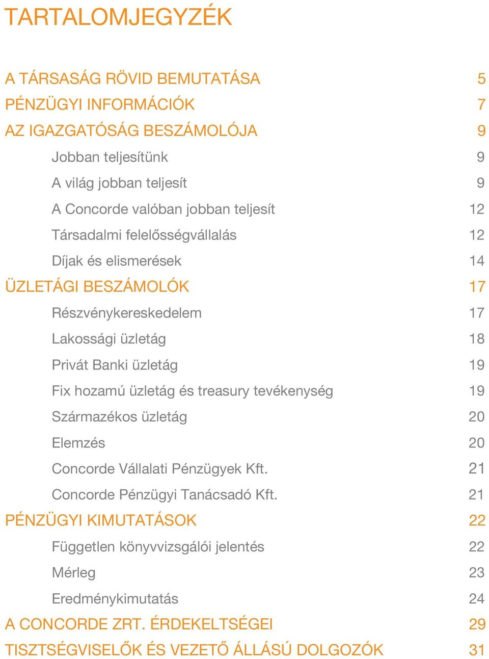 treasury tevékenység Származékos üzletág Elemzés Concorde Vállalati Pénzügyek Kft. Concorde Pénzügyi Tanácsadó Kft.