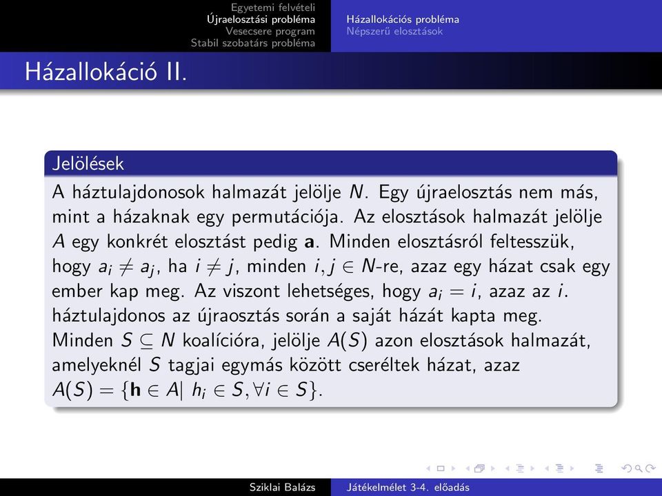 Minden elosztásról feltesszük, hogy a i a j, ha i j, minden i, j N-re, azaz egy házat csak egy ember kap meg.