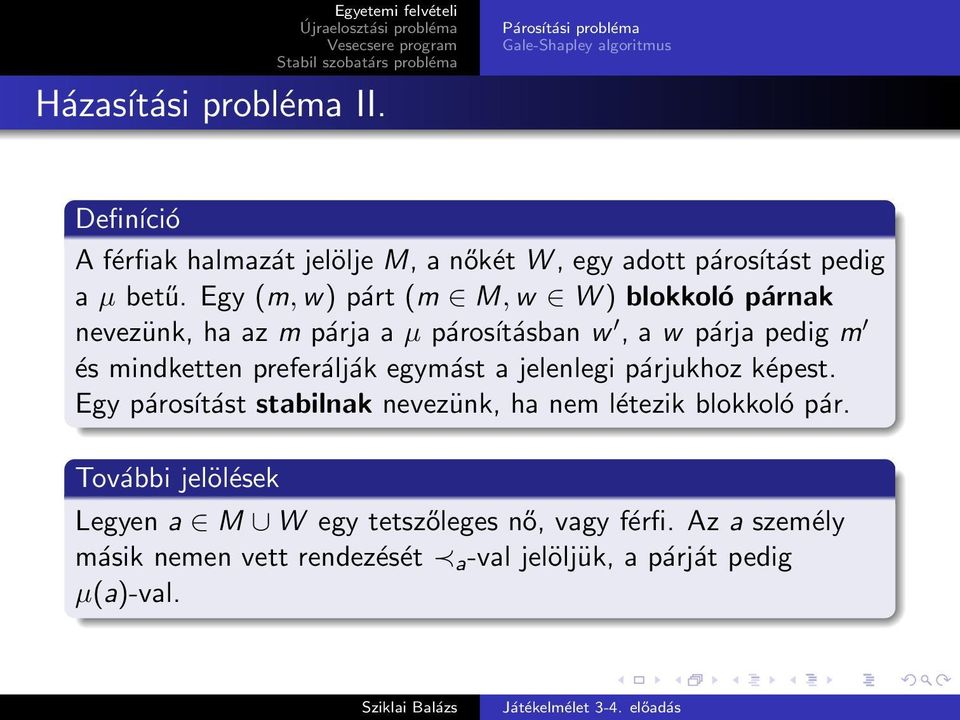 Egy (m, w) párt (m M, w W ) blokkoló párnak nevezünk, ha az m párja a µ párosításban w, a w párja pedig m és mindketten preferálják