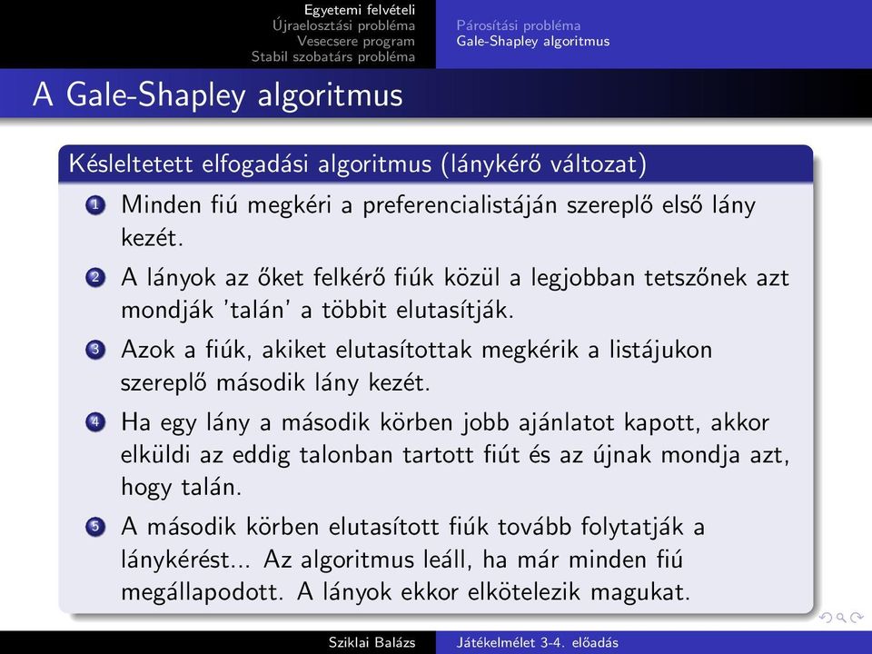 3 Azok a fiúk, akiket elutasítottak megkérik a listájukon szereplő második lány kezét.