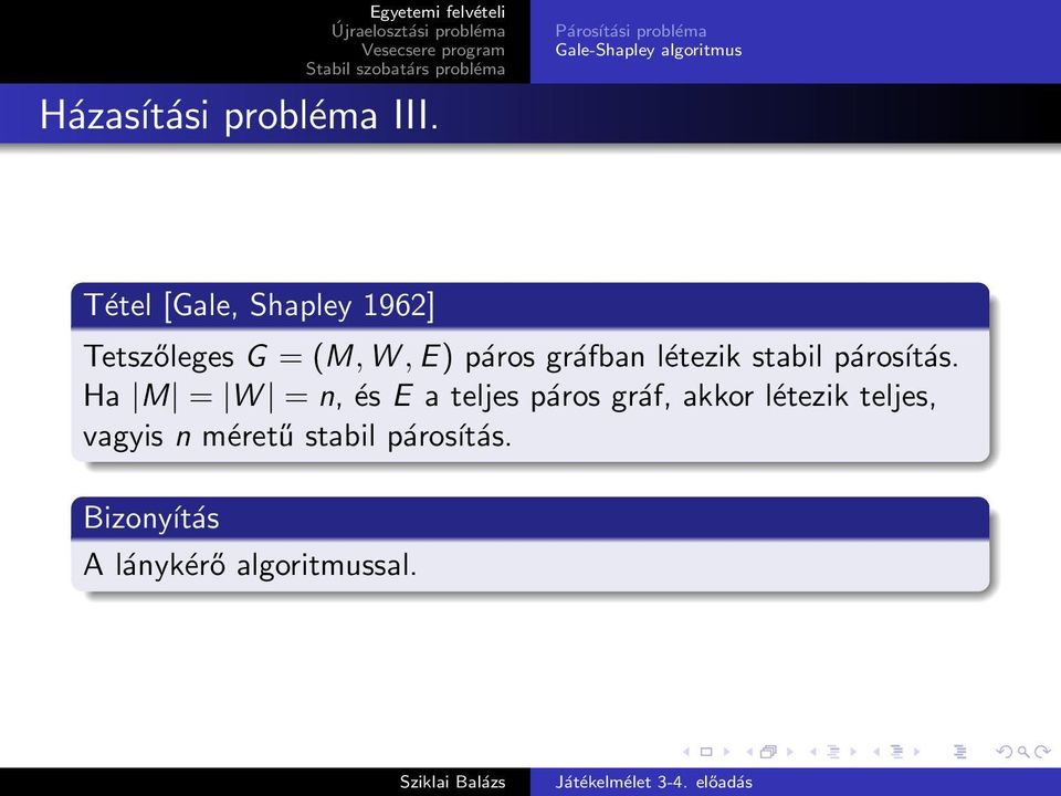 Tetszőleges G = (M, W, E) páros gráfban létezik stabil párosítás.