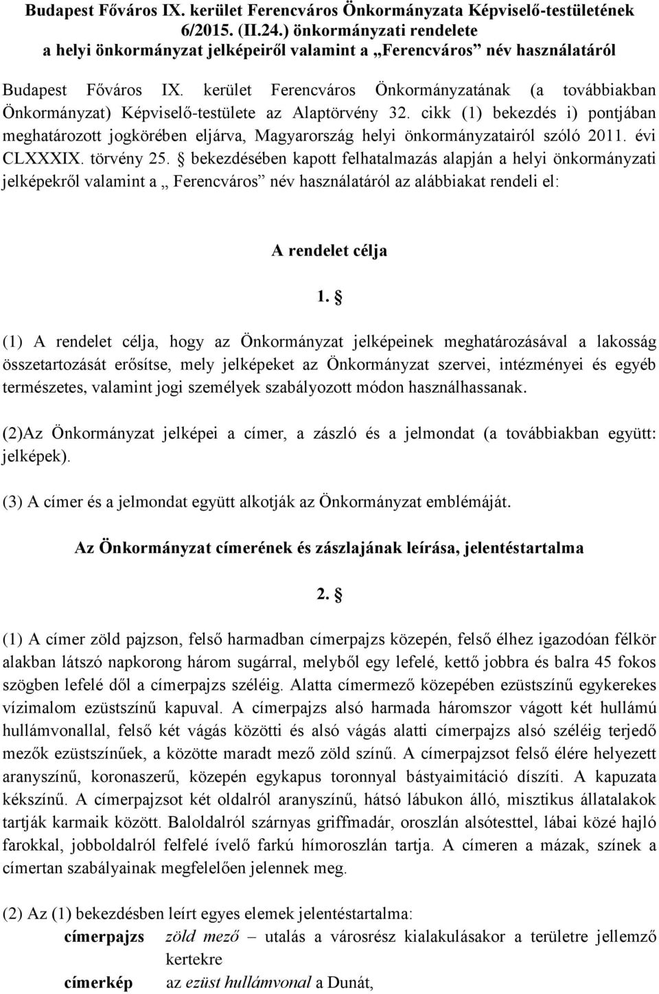 kerület Ferencváros Önkormányzatának (a továbbiakban Önkormányzat) Képviselő-testülete az Alaptörvény 32.