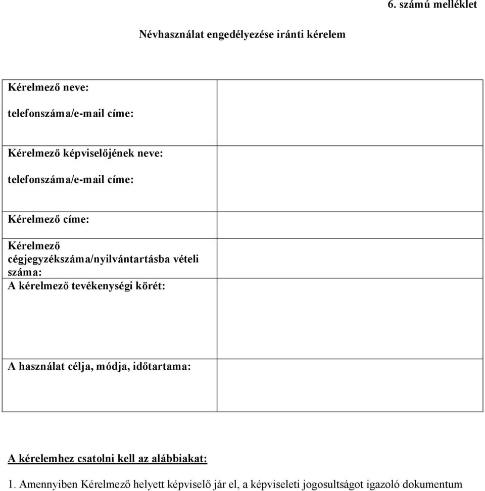 cégjegyzékszáma/nyilvántartásba vételi száma: A kérelmező tevékenységi körét: A használat célja, módja,