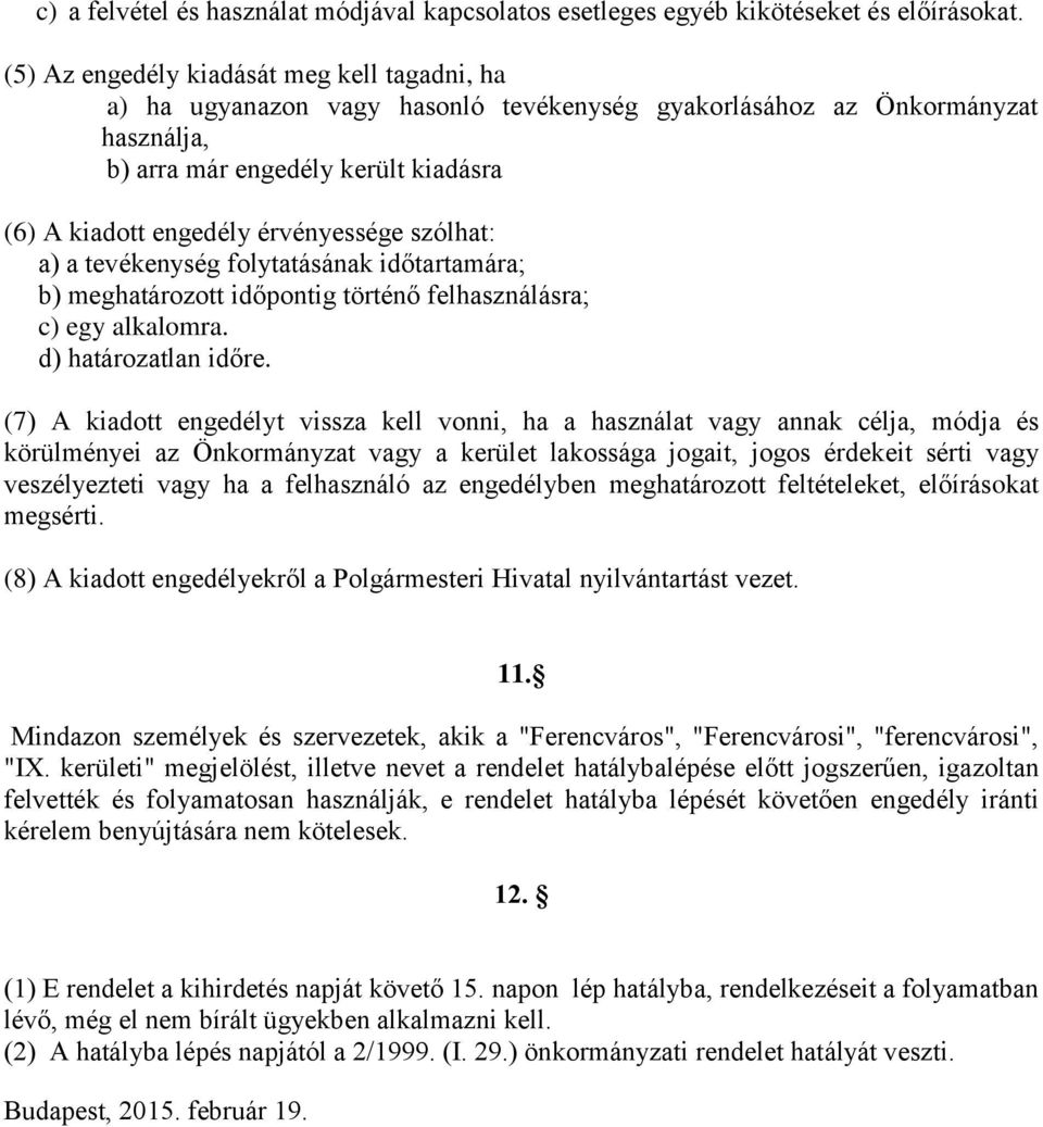 érvényessége szólhat: a) a tevékenység folytatásának időtartamára; b) meghatározott időpontig történő felhasználásra; c) egy alkalomra. d) határozatlan időre.