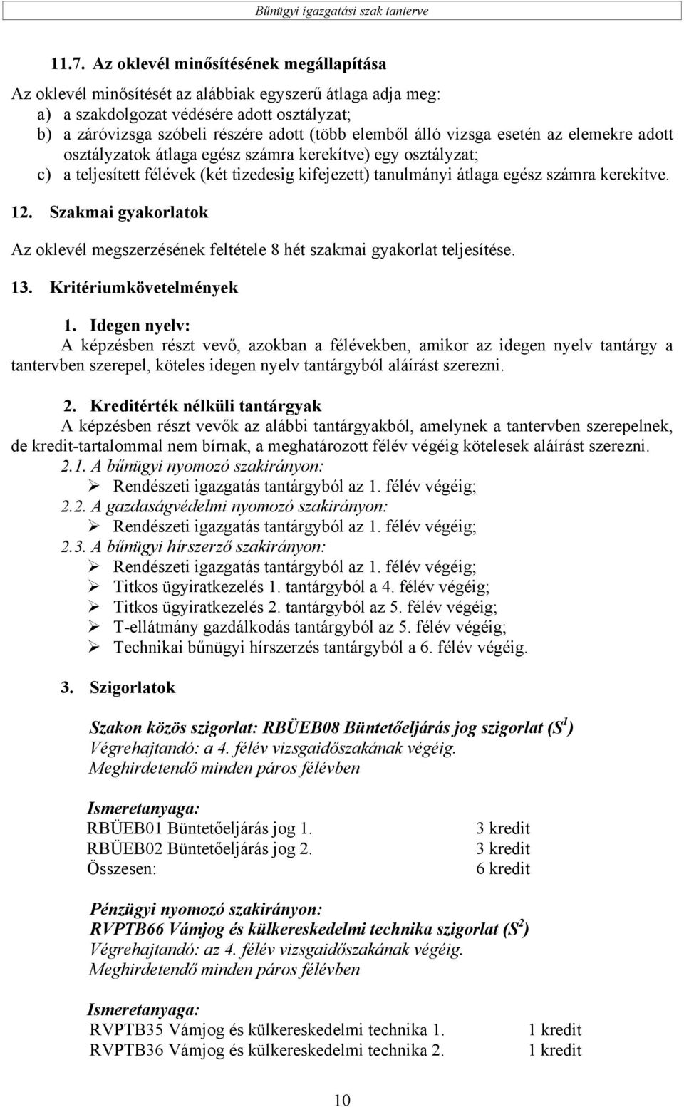 12. Szakmai gyakorlatok Az oklevél megszerzésének feltétele 8 hét szakmai gyakorlat teljesítése. 13. Kritériumkövetelmények 1.