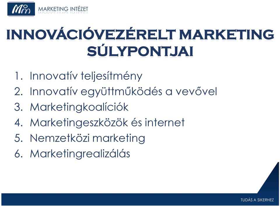 Innovatív együttműködés a vevővel 3. Marketingkoalíciók 4.