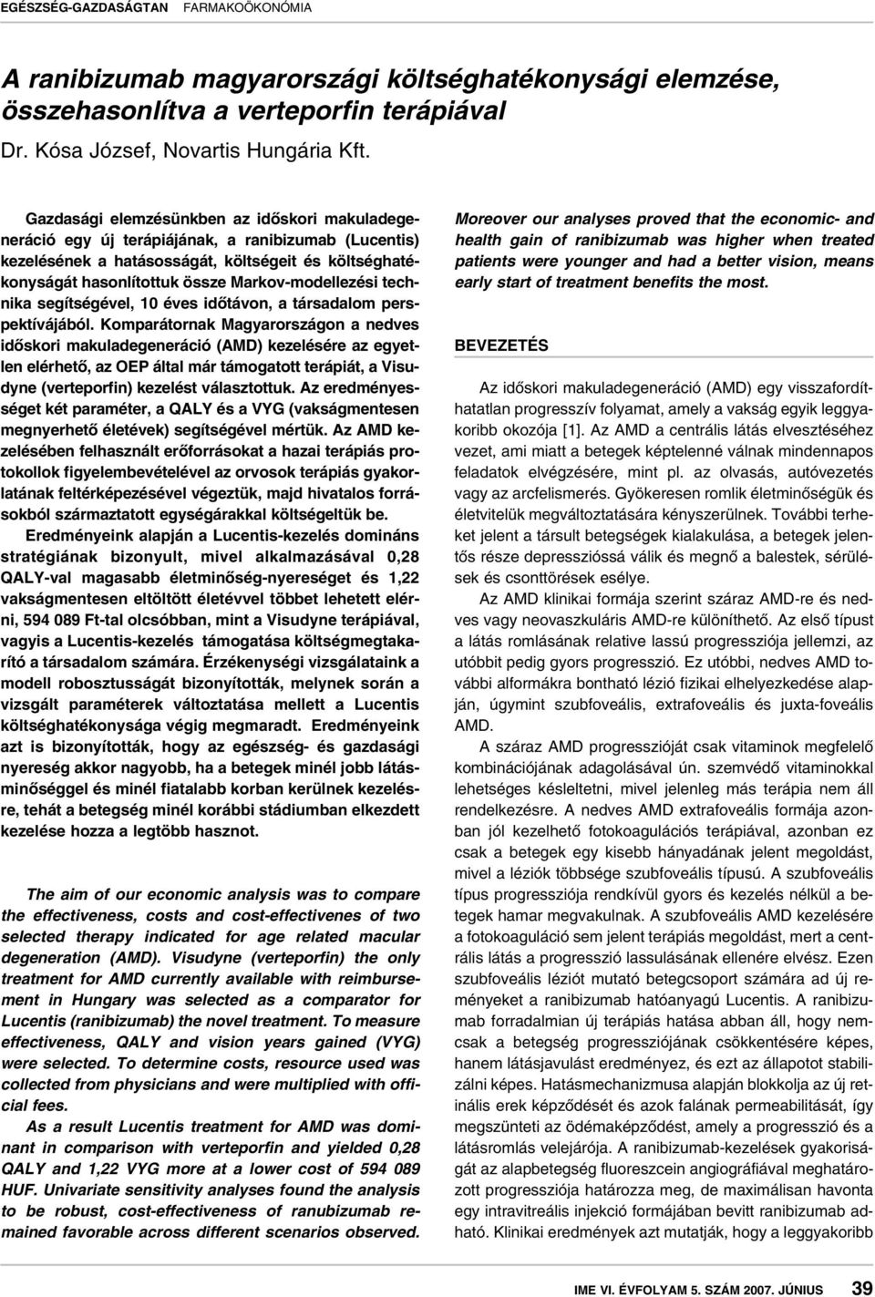 Markov-modellezési technika segítségével, 10 éves idôtávon, a társadalom perspektívájából.