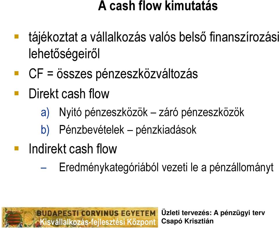 cash flow a) Nyitó pénzeszközök záró pénzeszközök b) Pénzbevételek