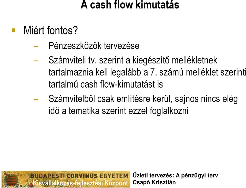 számú melléklet szerinti tartalmú cash flow-kimutatást is Számvitelbıl