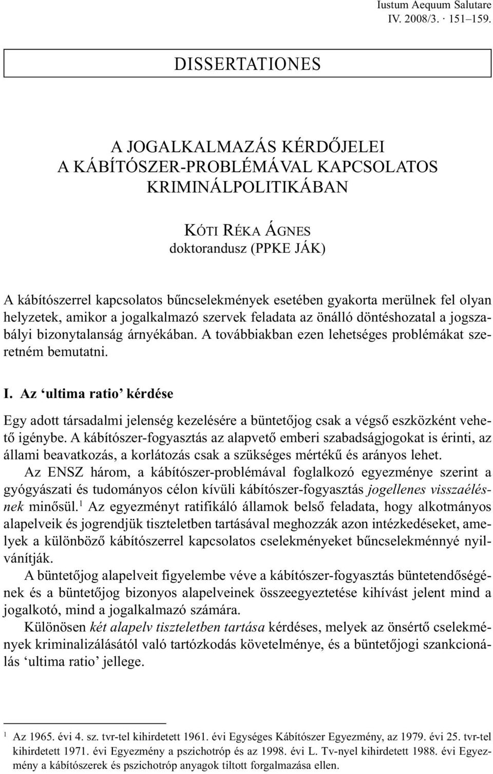 gyakorta merülnek fel olyan helyzetek, amikor a jogalkalmazó szervek feladata az önálló döntéshozatal a jogszabályi bizonytalanság árnyékában.