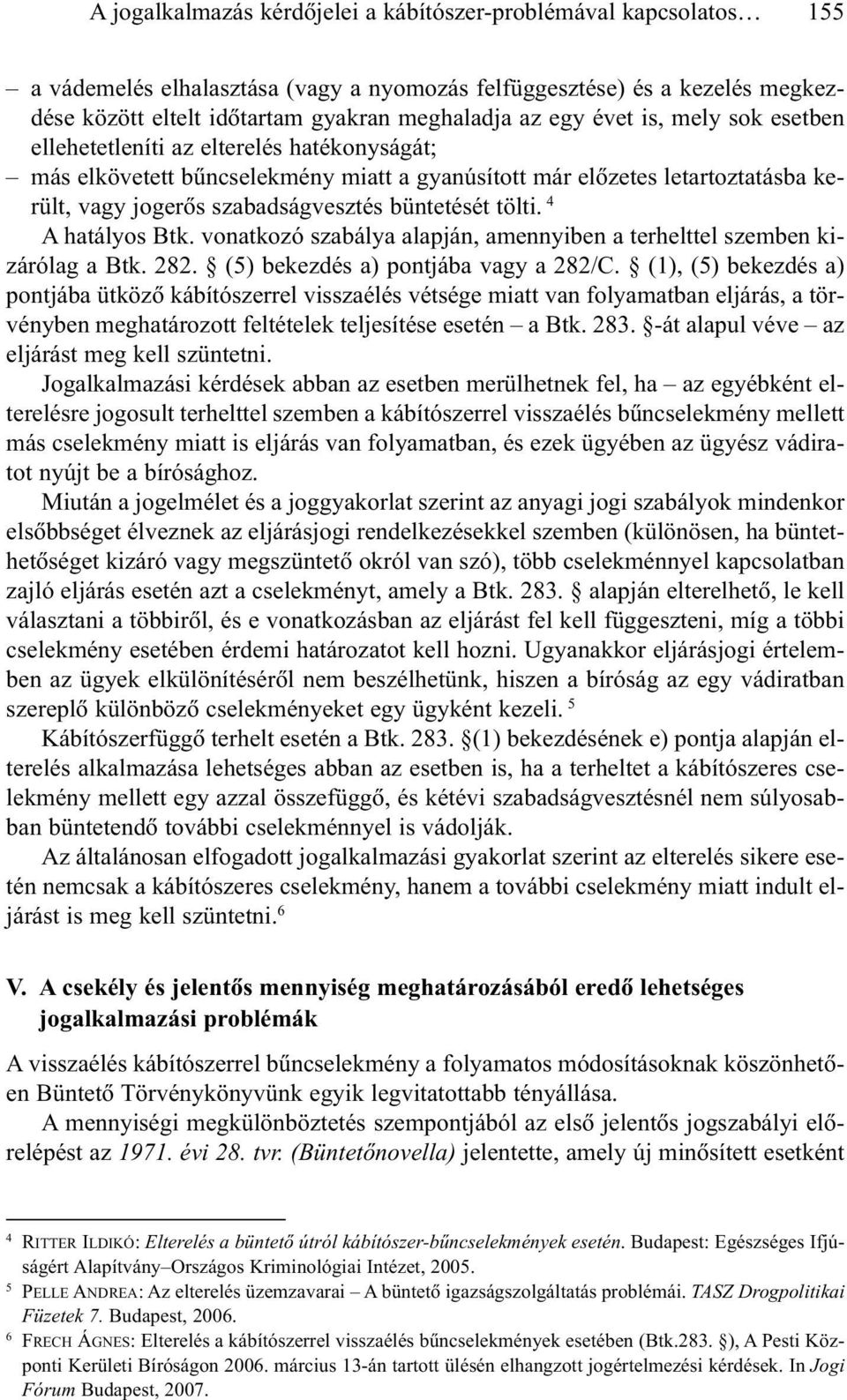 tölti. 4 A hatályos Btk. vonatkozó szabálya alapján, amennyiben a terhelttel szemben kizárólag a Btk. 282. (5) bekezdés a) pontjába vagy a 282/C.