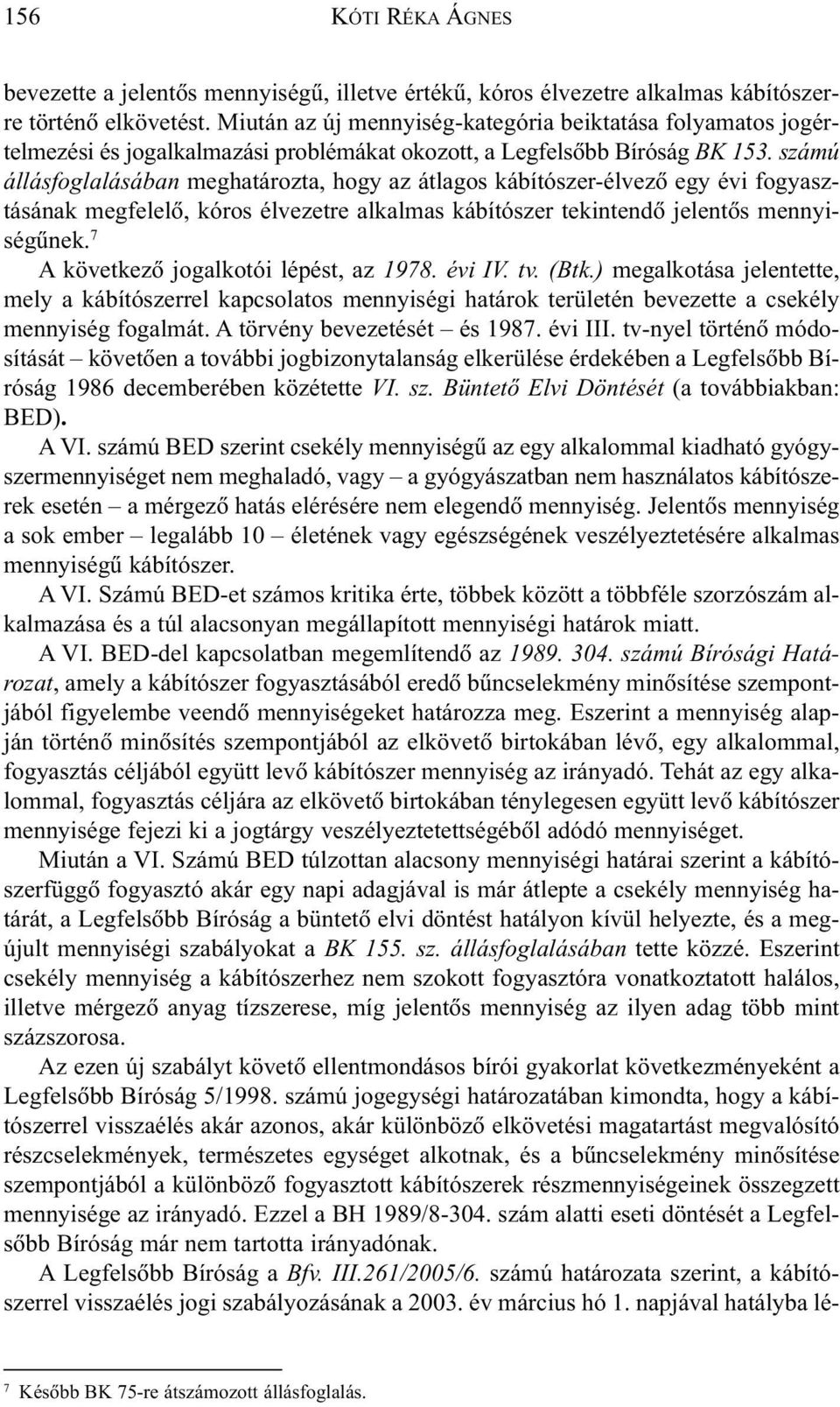 számú állásfoglalásában meghatározta, hogy az átlagos kábítószer-élvezõ egy évi fogyasztásának megfelelõ, kóros élvezetre alkalmas kábítószer tekintendõ jelentõs mennyiségûnek.