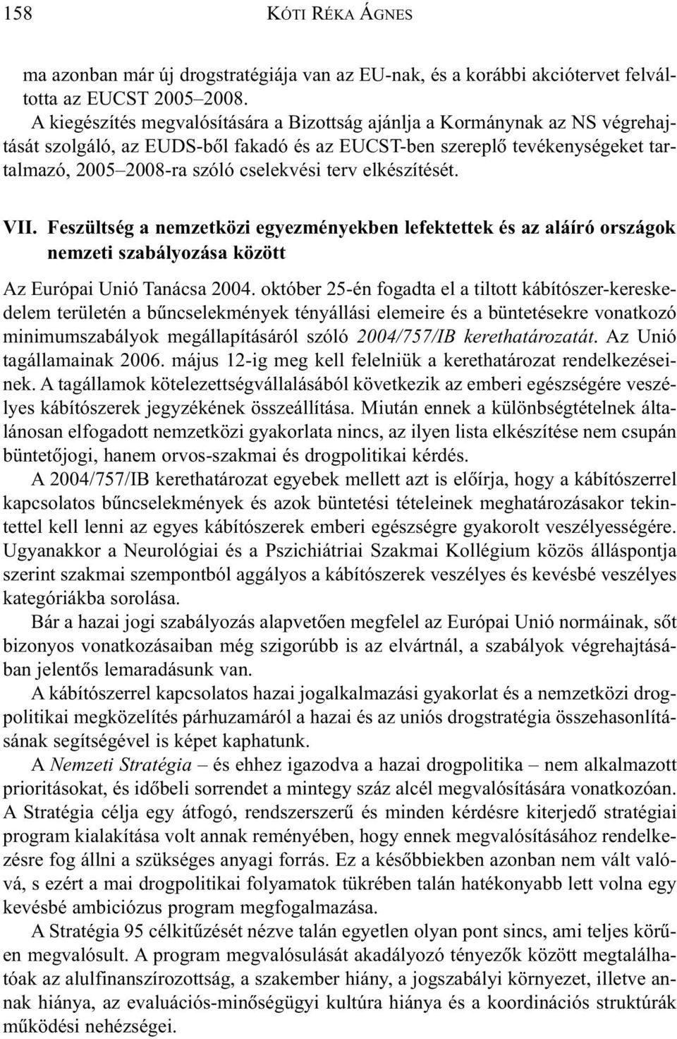 elkészítését. VII. Feszültség a nemzetközi egyezményekben lefektettek és az aláíró országok nemzeti szabályozása között Az Európai Unió Tanácsa 2004.