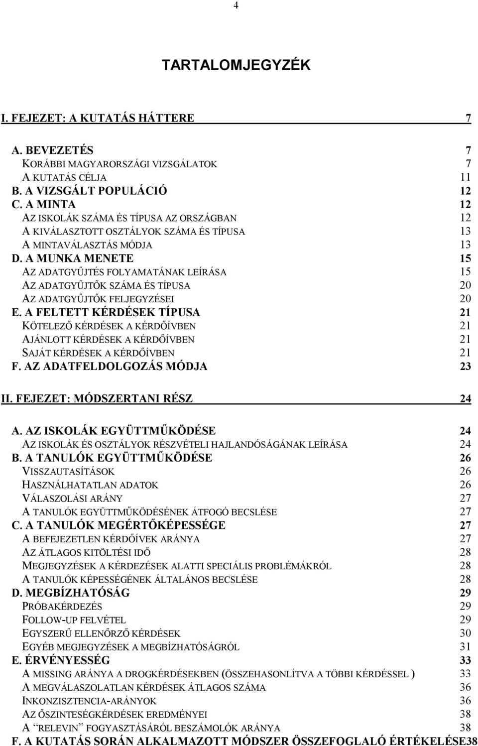 A MUNKA MENETE 15 AZ ADATGYŰJTÉS FOLYAMATÁNAK LEÍRÁSA 15 AZ ADATGYŰJTŐK SZÁMA ÉS TÍPUSA 20 AZ ADATGYŰJTŐK FELJEGYZÉSEI 20 E.