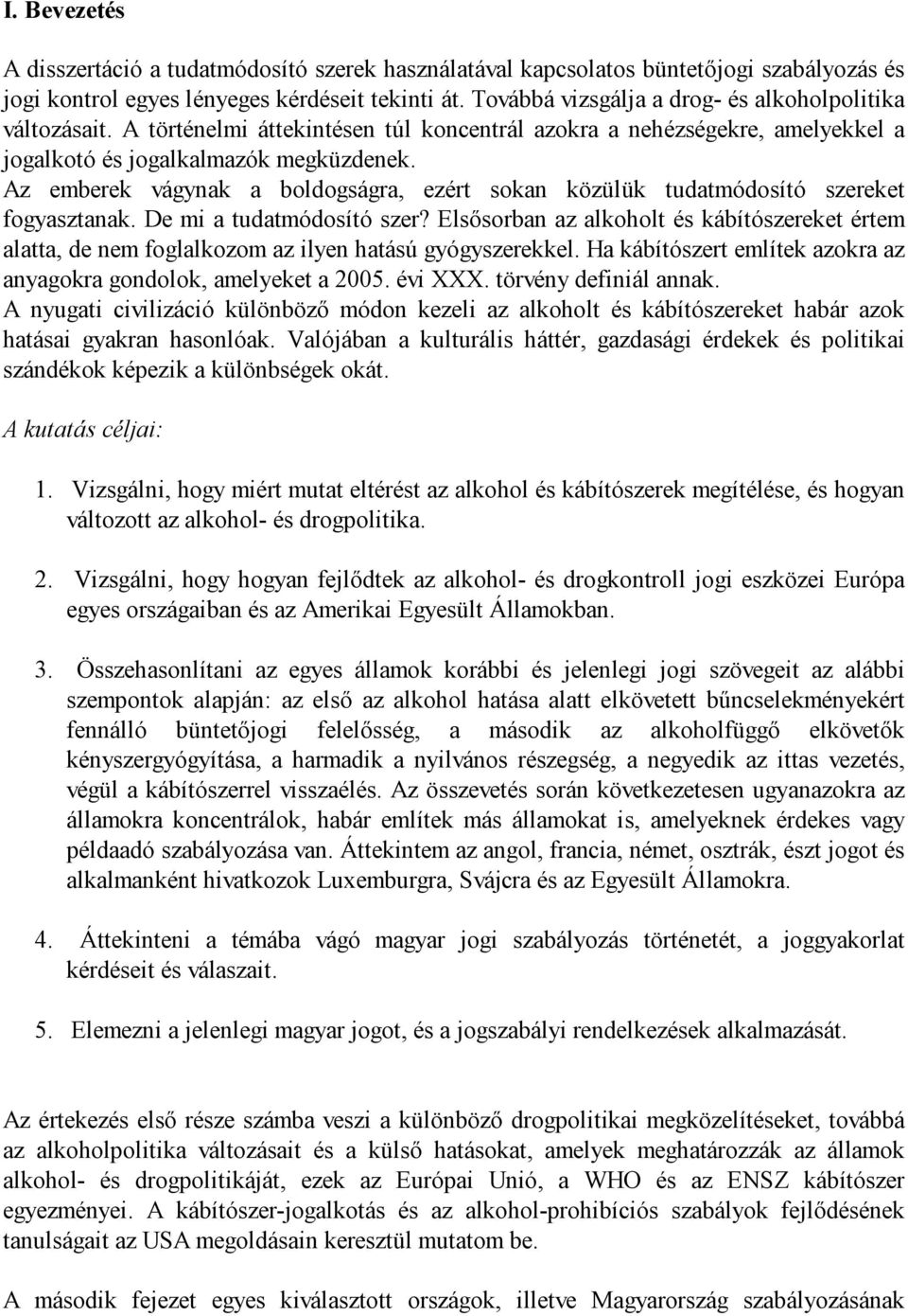 Az emberek vágynak a boldogságra, ezért sokan közülük tudatmódosító szereket fogyasztanak. De mi a tudatmódosító szer?