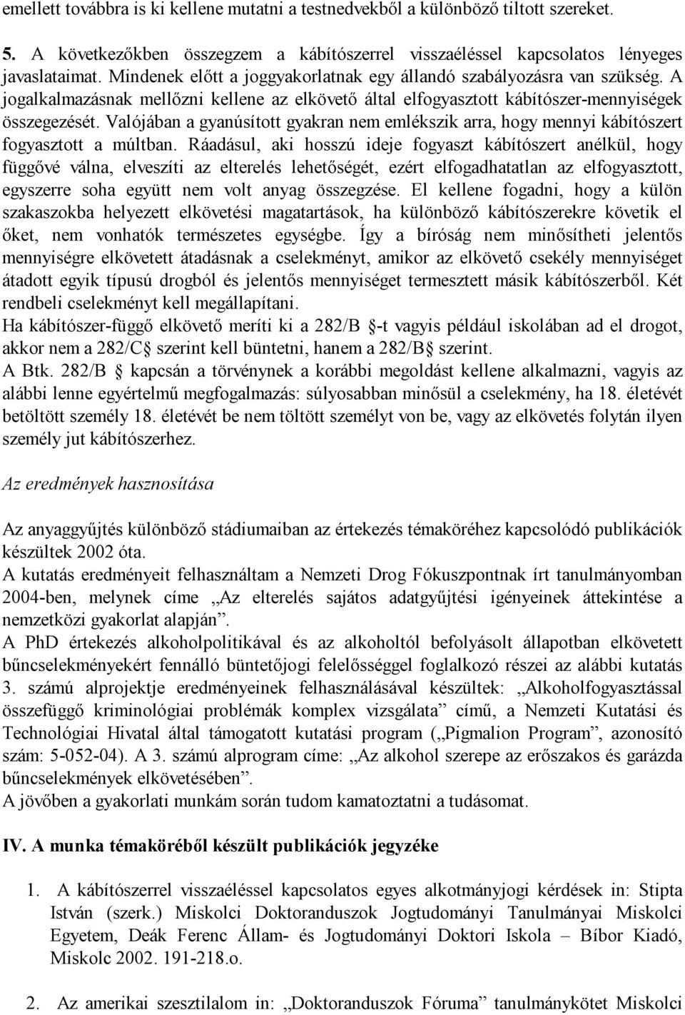 Valójában a gyanúsított gyakran nem emlékszik arra, hogy mennyi kábítószert fogyasztott a múltban.