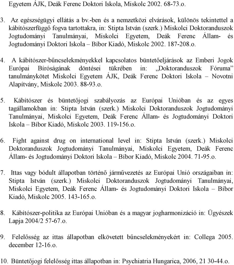 ) Miskolci Doktoranduszok Jogtudományi Tanulmányai, Miskolci Egyetem, Deák Ferenc Állam- és Jogtudományi Doktori Iskola Bíbor Kiadó, Miskolc 2002. 187-208.o. 4.