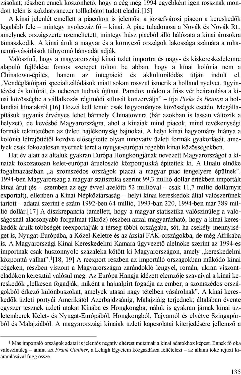 , amelynek országszerte üzemeltetett, mintegy húsz piacból álló hálózata a kínai árusokra támaszkodik.